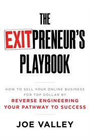 The exitpreneur's playbook. How to Sell Your Online Business for Top Dollar by Reverse Engineering Your cover image