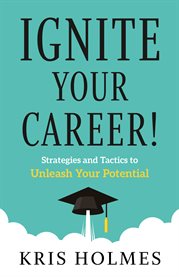 Ignite your career!. Strategies and Tactics to Unleash Your Potential cover image