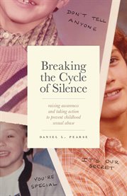 Breaking the cycle of silence. Raising Awareness and Taking Action to Prevent Childhood Sexual Abuse cover image