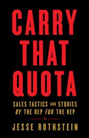 Carry that quota. Sales Tactics and Stories By the Rep For the Rep cover image