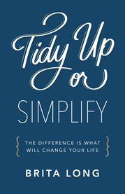 Tidy up or simplify. The Difference Is What Will Change Your Life cover image