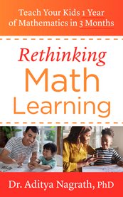 Rethinking math learning. Teach Your Kids 1 Year of Mathematics in 3 Months cover image