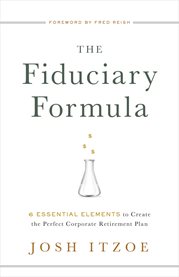 The fiduciary formula. 6 Essential Elements to Create the Perfect Corporate Retirement Plan cover image