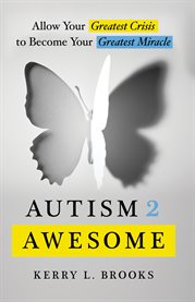 Autism 2 awesome. Allow Your Greatest Crisis to Become Your Greatest Miracle cover image