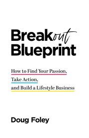 Breakout blueprint. How to Find Your Passion, Take Action, and Build a Lifestyle Business cover image