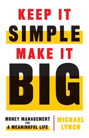 Keep it simple, make it big. Money Management for a Meaningful Life cover image