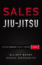 Sales jiu-jitsu. The Secret Black Belt System for Champion Leaders cover image