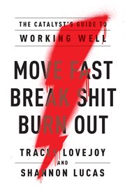Move fast. break shit. burn out.. The Catalyst's Guide to Working Well cover image