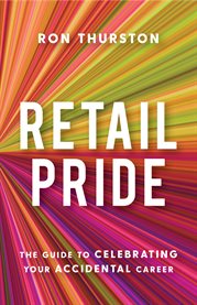 Retail pride. The Guide to Celebrating Your Accidental Career cover image