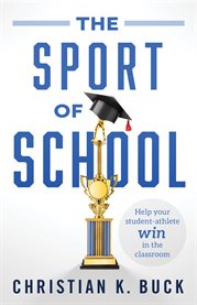 The sport of school. Help Your Student-Athlete Win in the Classroom cover image
