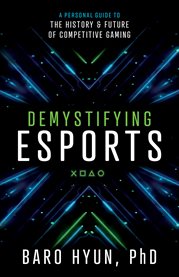 Demystifying esports. A Personal Guide to the History and Future of Competitive Gaming cover image