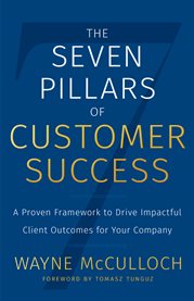 The seven pillars of customer success. A Proven Framework to Drive Impactful Client Outcomes for Your Company cover image