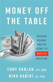 Money off the table. Decision Science and the Secret to Smarter Investing cover image