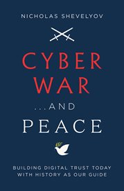 Cyber war...and peace. Building Digital Trust Today with History as Our Guide cover image
