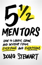 5 1/2 mentors. How to Learn, Grow, and Develop from Everyone and Everything cover image