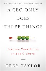 A ceo only does three things. Finding Your Focus in the C-Suite cover image