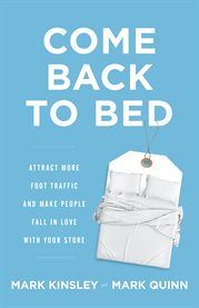 Come back to bed. Attract More Foot Traffic and Make People Fall in Love with Your Store cover image