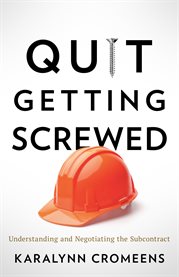 Quit getting screwed. Understanding and Negotiating the Subcontract cover image