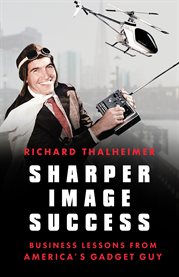 Sharper image success. Business Lessons from America's Gadget Guy cover image