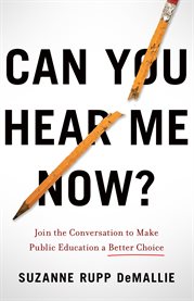 Can you hear me now?. Join the Conversation to Make Public Education a Better Choice cover image
