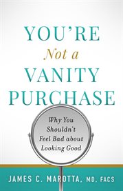 You're not a vanity purchase. Why You Shouldn't Feel Bad about Looking Good cover image