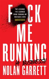 F*ck me running (a business)!. The Lessons I've Learned from Turning My Mistakes into Successes cover image