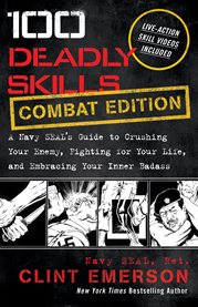 100 deadly skills : the SEAL operative's guide to eluding pursuers, evading capture, and surviving any dangerous situation cover image