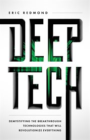 Deep tech. Demystifying the Breakthrough Technologies That Will Revolutionize Everythi cover image
