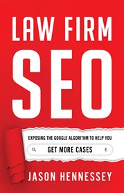 Law firm seo. Exposing the Google Algorithm to Help You Get More Cases cover image