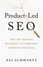 Product-led seo. The Why Behind Building Your Organic Growth Strategy cover image