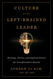 Culture for the left-brained leader. Strategy, Tactics, and Implementation for Transformative Results cover image