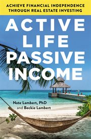 Active life, passive income. Achieve Financial Independence through Real Estate Investing cover image
