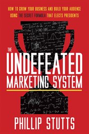 The undefeated marketing system. How to Grow Your Business and Build Your Audience Using the Secret Formula cover image