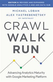 Crawl, walk, run : advancing analytics maturity with Google Marketing Platform cover image