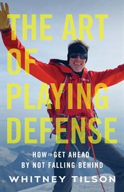 The art of playing defense. How to Get Ahead by Not Falling Behind cover image