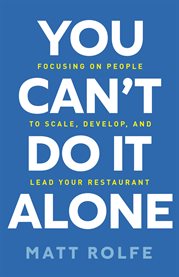 You can't do it alone. Focusing on People to Scale, Develop, and Lead Your Restaurant cover image
