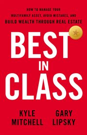 Best in class. How to Manage Your Multifamily Asset, Avoid Mistakes, and Build Wealth thro cover image
