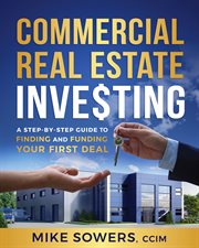 Commercial real estate investing. A Step-by-Step Guide to Finding and Funding Your First Deal cover image