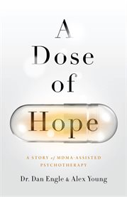 A dose of hope. A Story of MDMA-Assisted Psychotherapy cover image