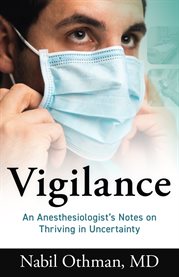Vigilance. An Anesthesiologist's Notes on Thriving in Uncertainty cover image