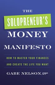 The Solopreneur's Money Manifesto : How to Master Your Finances and Create the Life You Want cover image