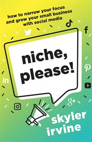 Niche, please!. How to Narrow Your Focus and Grow Your Small Business with Social Media cover image