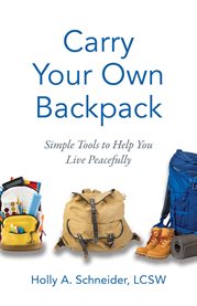 Carry your own backpack. Simple Tools to Help You Live Peacefully cover image