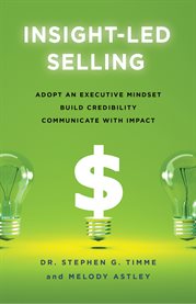 Insight-led selling. Adopt an Executive Mindset, Build Credibility, Communicate with Impact cover image
