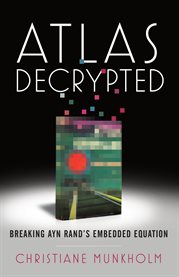 Atlas decrypted. Breaking Ayn Rand's Embedded Equation cover image
