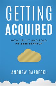 Getting acquired. How I Built and Sold My SaaS Startup cover image