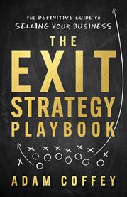 The exit-strategy playbook. The Definitive Guide to Selling Your Business cover image