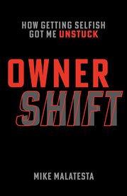 Owner shift. How Getting Selfish Got Me Unstuck cover image