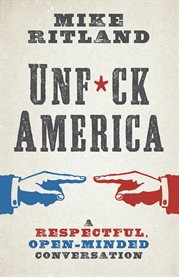 Unf*ck america. A Respectful, Open-Minded Conversation cover image