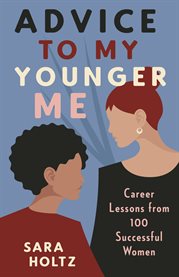 Advice to My Younger Me : Career Lessons from 100 Successful Women cover image